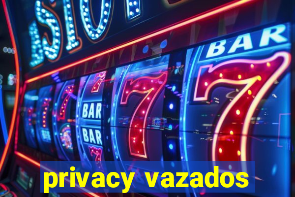 privacy vazados